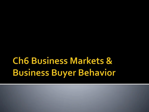 Ch6 Business Markets &amp; Business Buyer Behavior