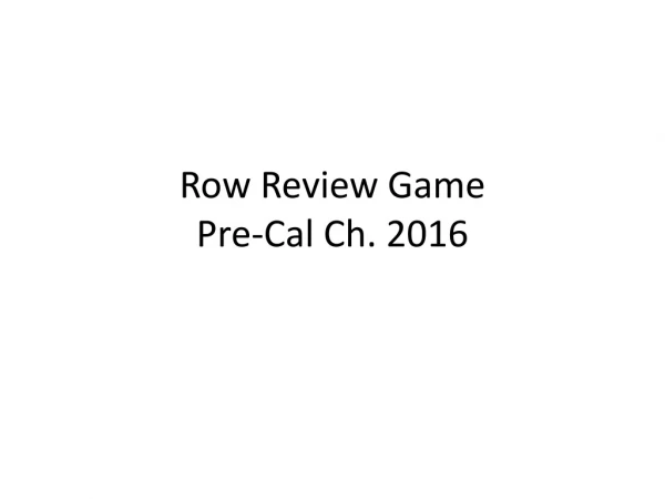 Row Review Game Pre-Cal Ch. 2016