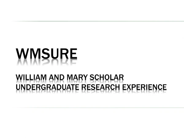 WMSURE William and Mary Scholar Undergraduate Research Experience