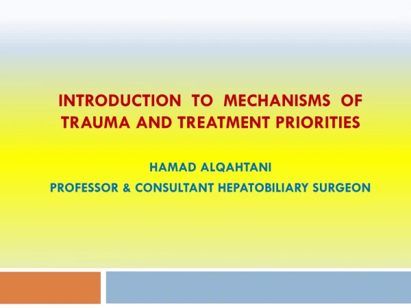 INTRODUCTION TO MECHANISMS OF TRAUMA AND TREATMENT PRIORITIES HAMAD ALQAHTANI