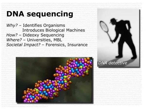 DNA sequencing Why? – Identifies Organisms Introduces Biological Machines