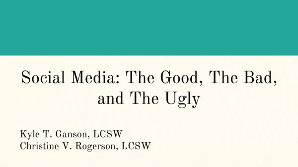 Social Media: The Good, The Bad, and The Ugly