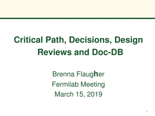 Critical Path, Decisions, Design Reviews and Doc-DB Brenna Flaug h er Fermilab Meeting