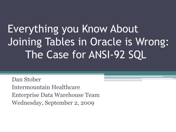 Everything you Know About Joining Tables in Oracle is Wrong: 	The Case for ANSI-92 SQL