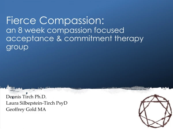 Fierce Compassion: an 8 week compassion focused acceptance &amp; commitment therapy group