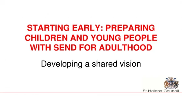 STARTING EARLY: PREPARING CHILDREN AND YOUNG PEOPLE WITH SEND FOR ADULTHOOD