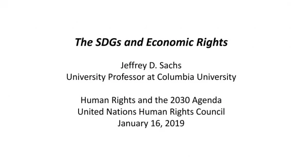 The SDGs and Economic Rights Jeffrey D. Sachs University Professor at Columbia University