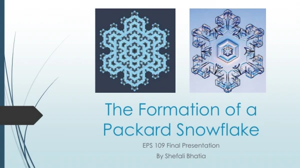 The Formation of a Packard Snowflake