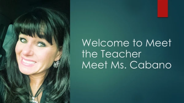 Welcome to Meet the Teacher Meet Ms. Cabano