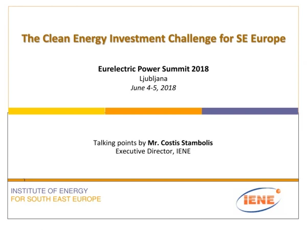 Talking points by Mr. Costis Stambolis Executive Director, IENE INSTITUTE OF ENERGY