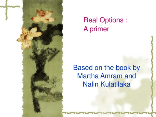 Real Options : 				A primer