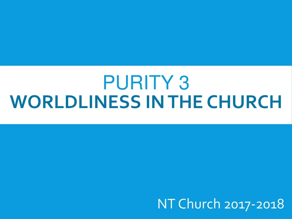 purity 3 worldliness in the church