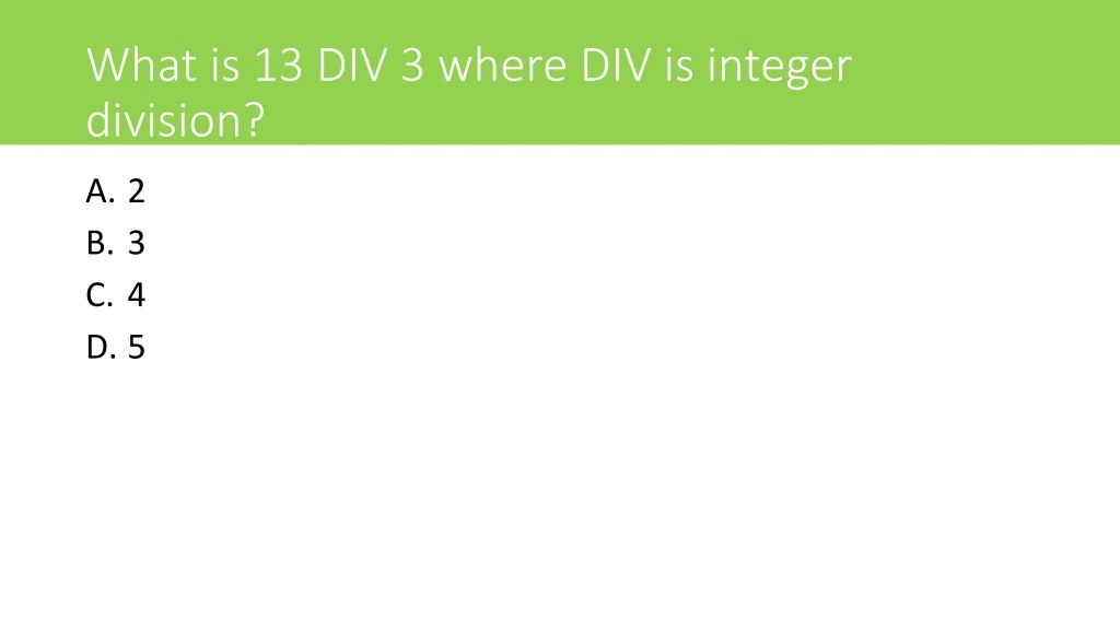 what is 13 div 3 where div is integer division