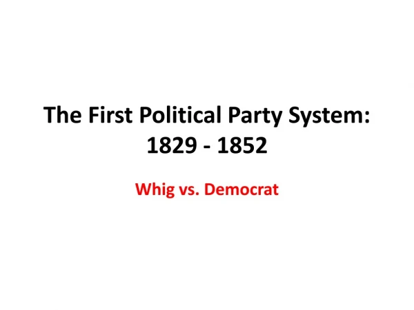 The First Political Party System: 1829 - 1852