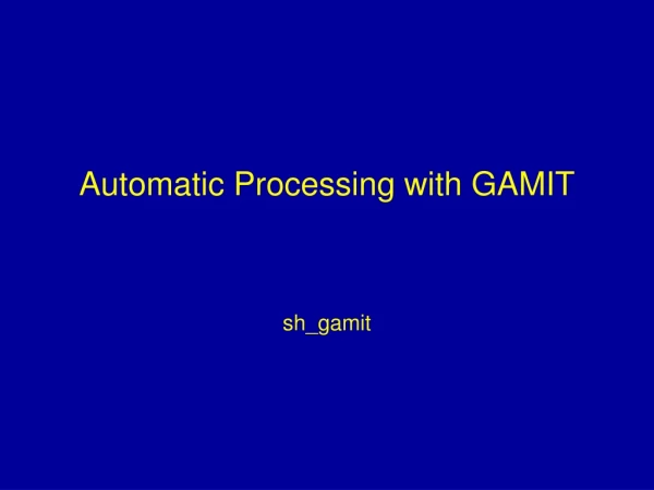 Automatic Processing with GAMIT