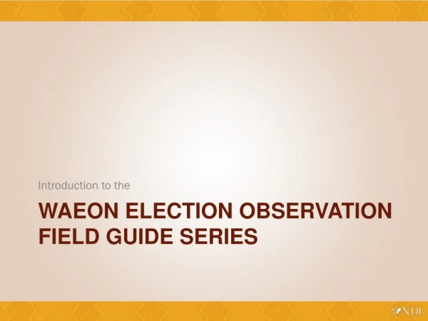 WAEON election observation Field guide series