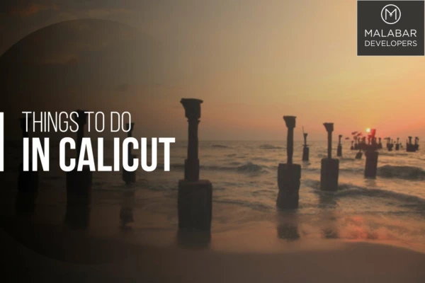 Things to Do in Calicut | Places to Visit in Kozhikode | Malabar Developers
