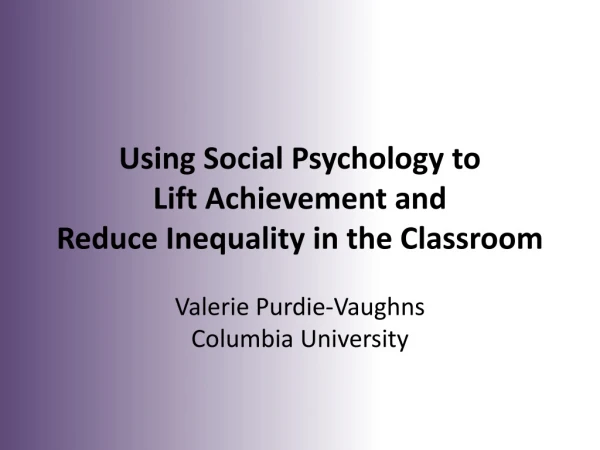 Using Social Psychology to Lift Achievement and Reduce Inequality in the Classroom