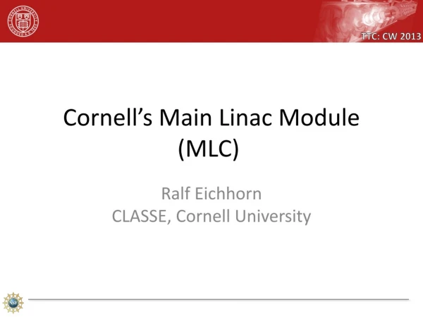 Cornell’s Main Linac Module (MLC)