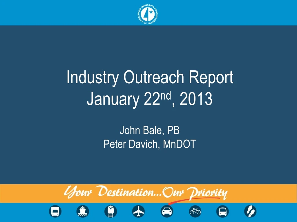 industry outreach report january 22 nd 2013 john bale pb peter davich mndot