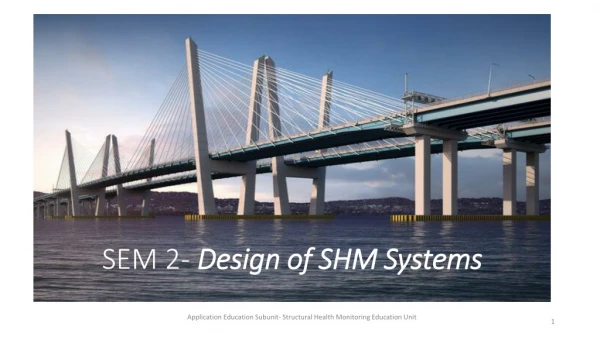 S EM 2- Design of SHM Systems