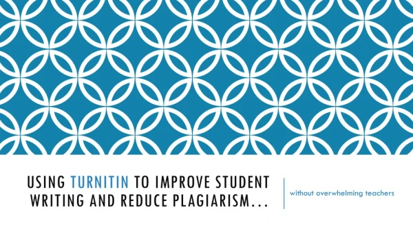 Using turnitin to improve student writing and reduce plagiarism…