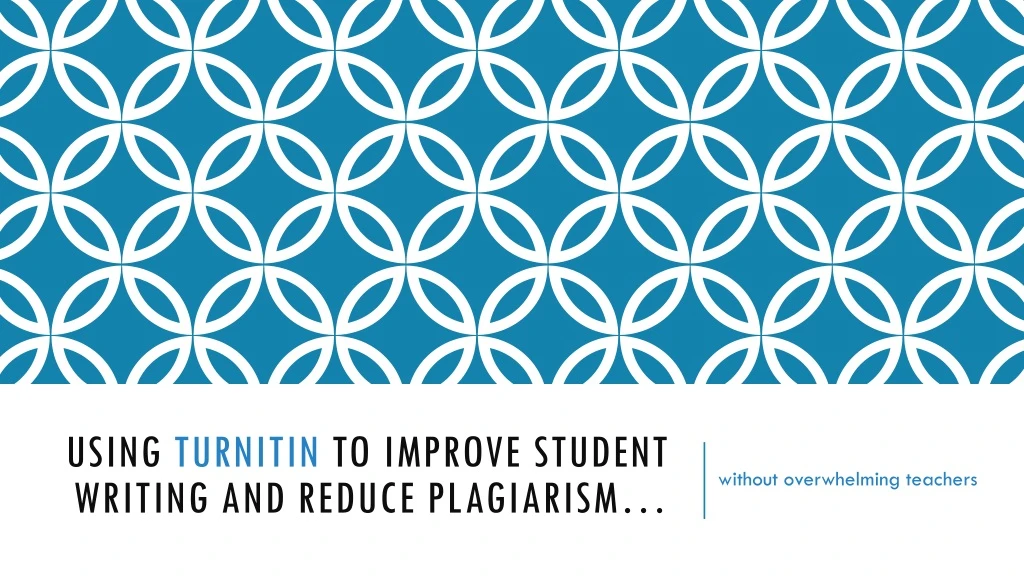 using turnitin to improve student writing and reduce plagiarism