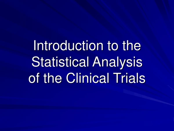 Introduction to the Statistical Analysis of the Clinical Trials