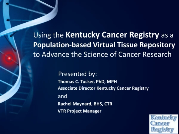 Presented by: Thomas C. Tucker, PhD, MPH Associate Director Kentucky Cancer Registry and