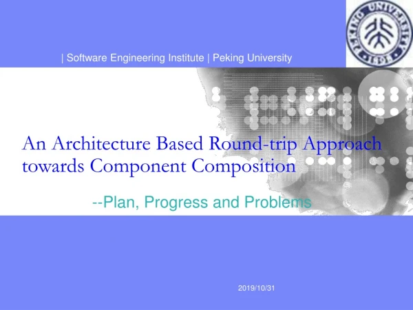 An Architecture Based Round-trip Approach towards Component Composition