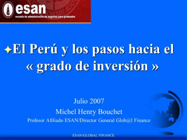 El Per y los pasos hacia el grado de inversi n Julio 2007 Michel Henry Bouchet Profesor Afiliado ESAN