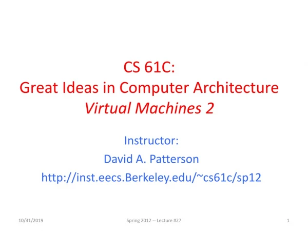 CS 61C: Great Ideas in Computer Architecture Virtual Machines 2