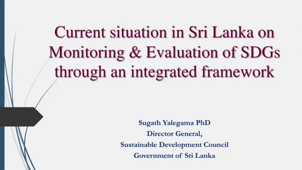 Current situation in Sri Lanka on Monitoring &amp; Evaluation of SDGs through an integrated framework