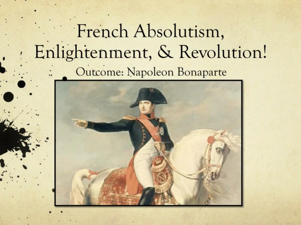 French Absolutism , Enlightenment , &amp; Revolution!