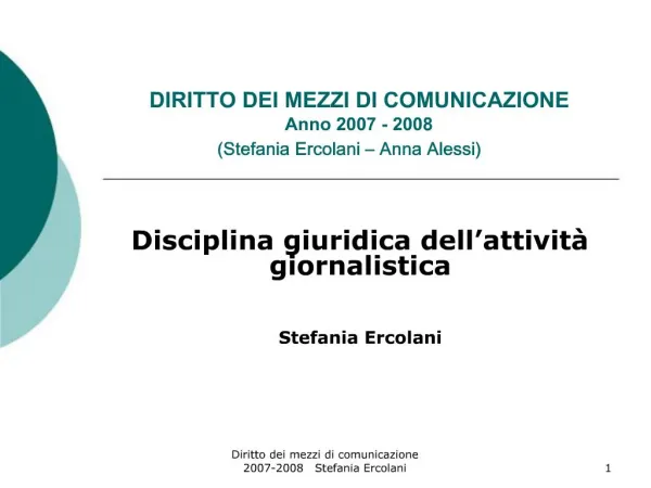 DIRITTO DEI MEZZI DI COMUNICAZIONE Anno 2007 - 2008 Stefania Ercolani Anna Alessi