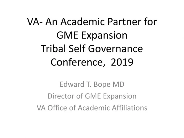 VA- An Academic Partner for GME Expansion Tribal Self Governance Conference, 2019