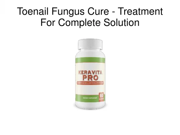 Toenail Fungus Cure - Treatment For Complete Solution