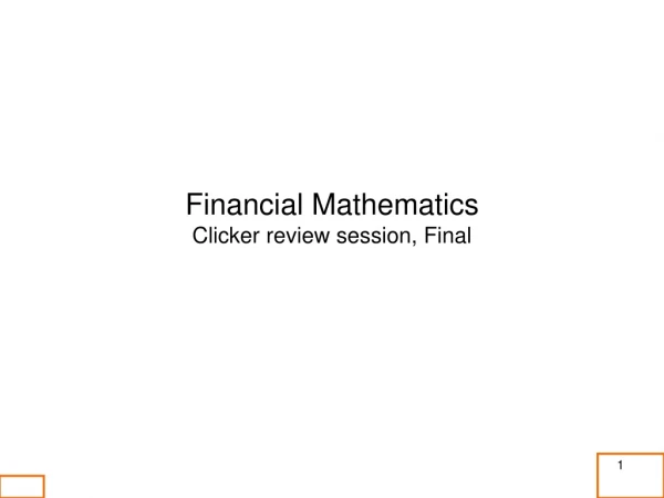 Financial Mathematics Clicker review session, Final
