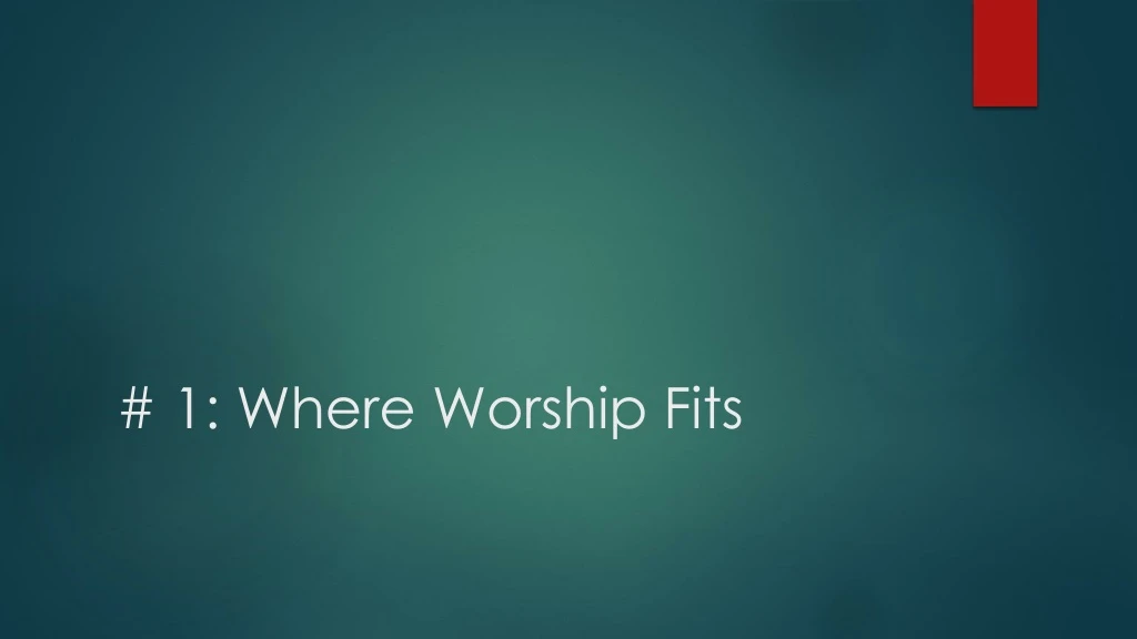 1 where worship fits