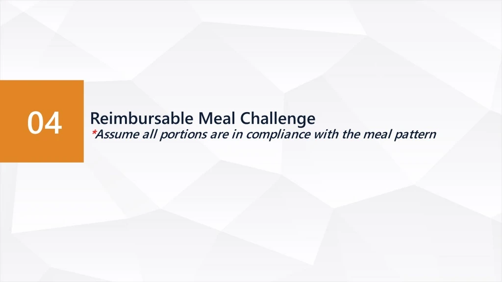 reimbursable meal challenge assume all portions are in compliance with the meal pattern