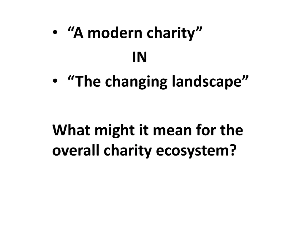 a modern charity in the changing landscape what might it mean for the overall charity ecosystem