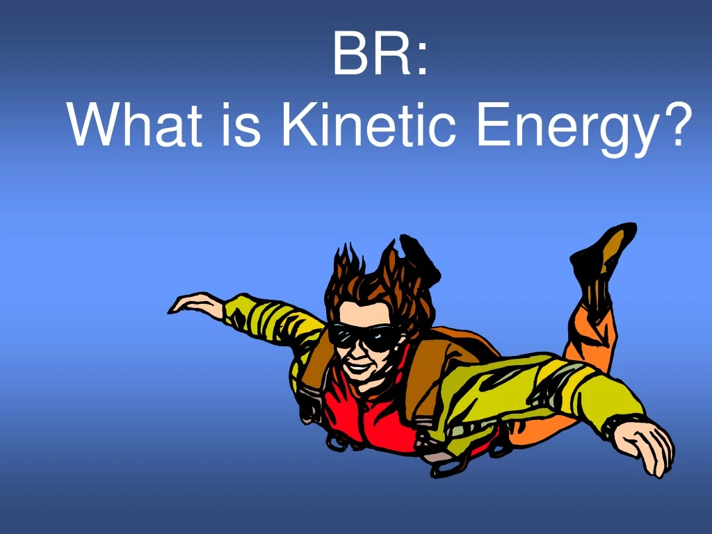 br what is kinetic energy