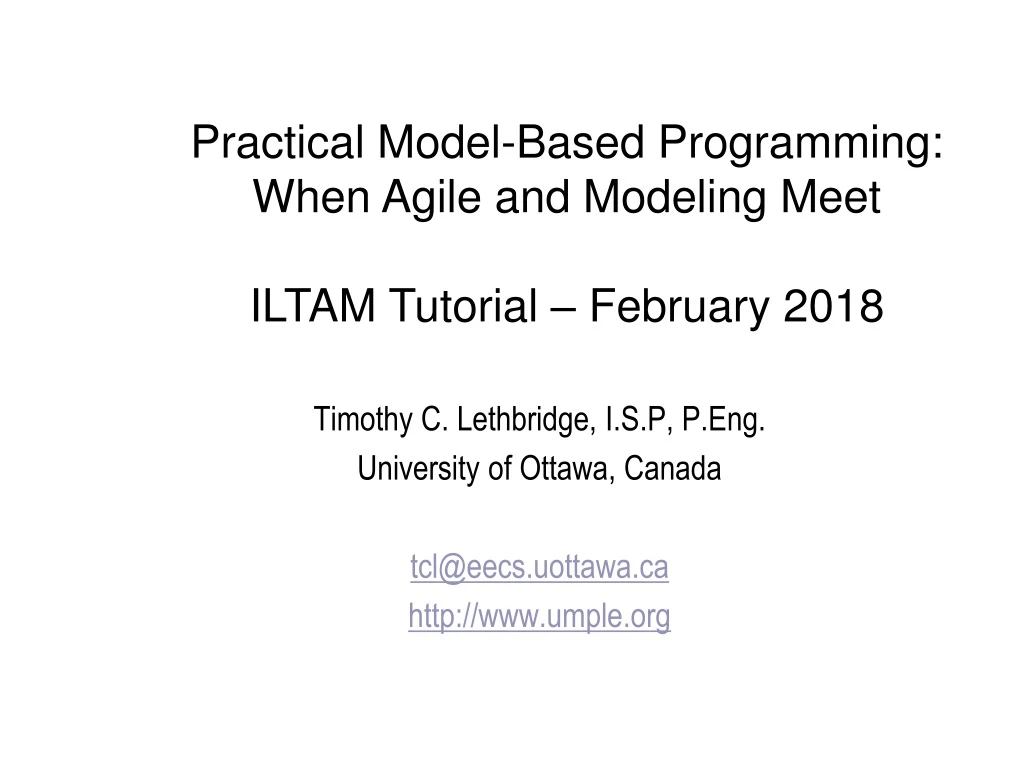 timothy c lethbridge i s p p eng university of ottawa canada tcl@eecs uottawa ca http www umple org