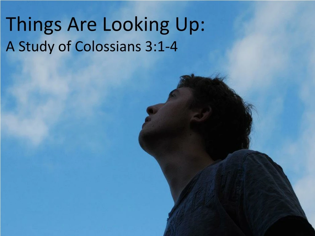 things are looking up a study of colossians 3 1 4