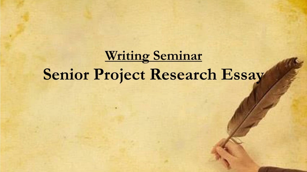 writing seminar senior project research essay