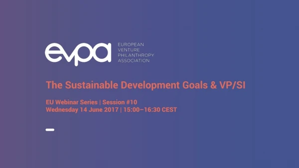 The Sustainable Development Goals &amp; VP/SI EU Webinar Series | Session #10