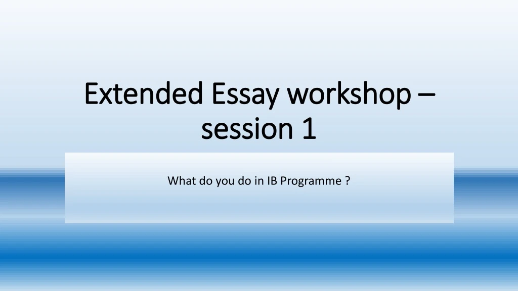 extended essay workshop session 1