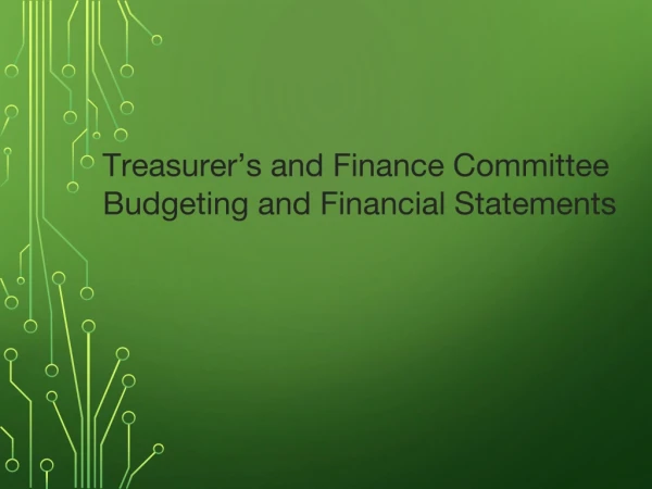 Treasurer’s and Finance Committee Budgeting and Financial Statements
