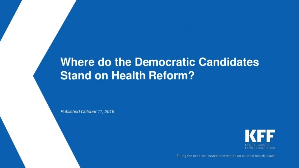 Where do the Democratic Candidates Stand on Health Reform? Published October 11 , 2019