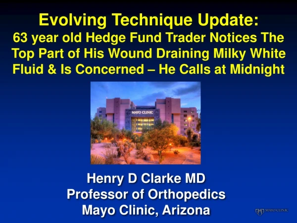 Henry D Clarke MD Professor of Orthopedics Mayo Clinic, Arizona